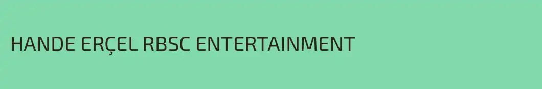 HANDE ERÇEL RBSC ENTERTAINMENT 